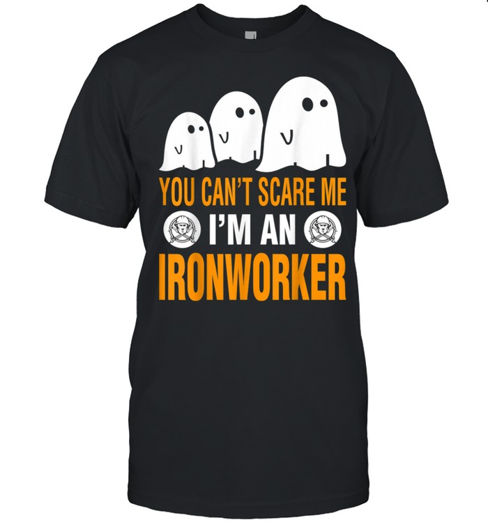 You Cant Scare Me I Am An Ironworker Halloween shirt