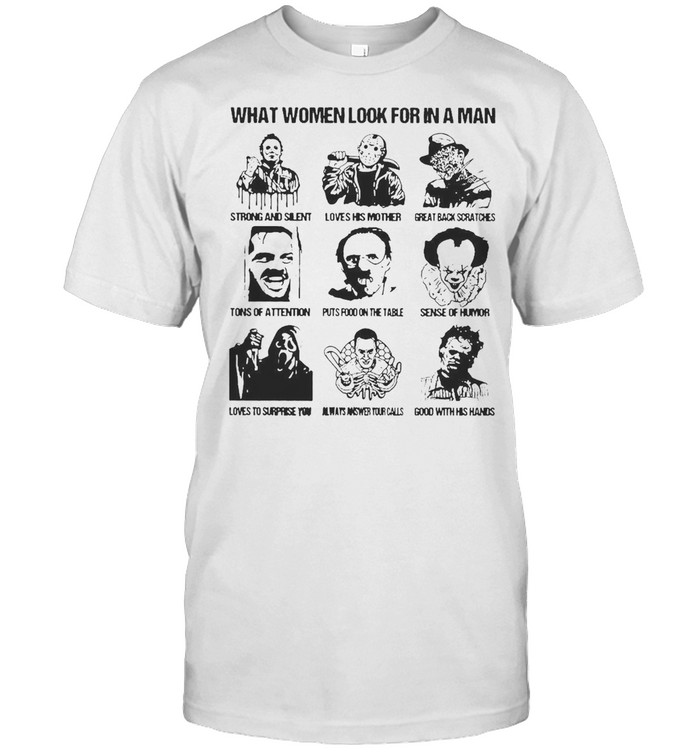 What Women Look For In A Man Horror Movies Characters T-shirt