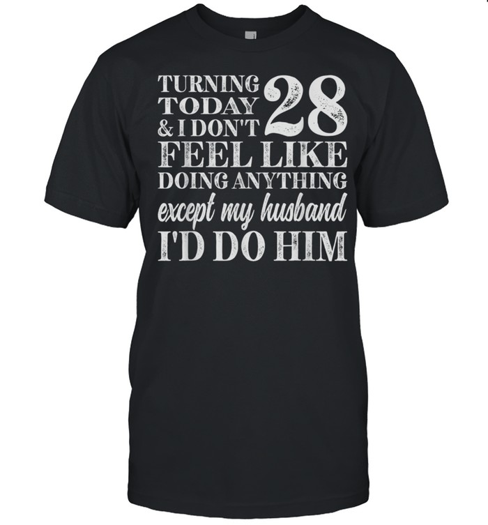 28Th Birthday Don'T Feel Like Doing Anything But My Husband Shirt