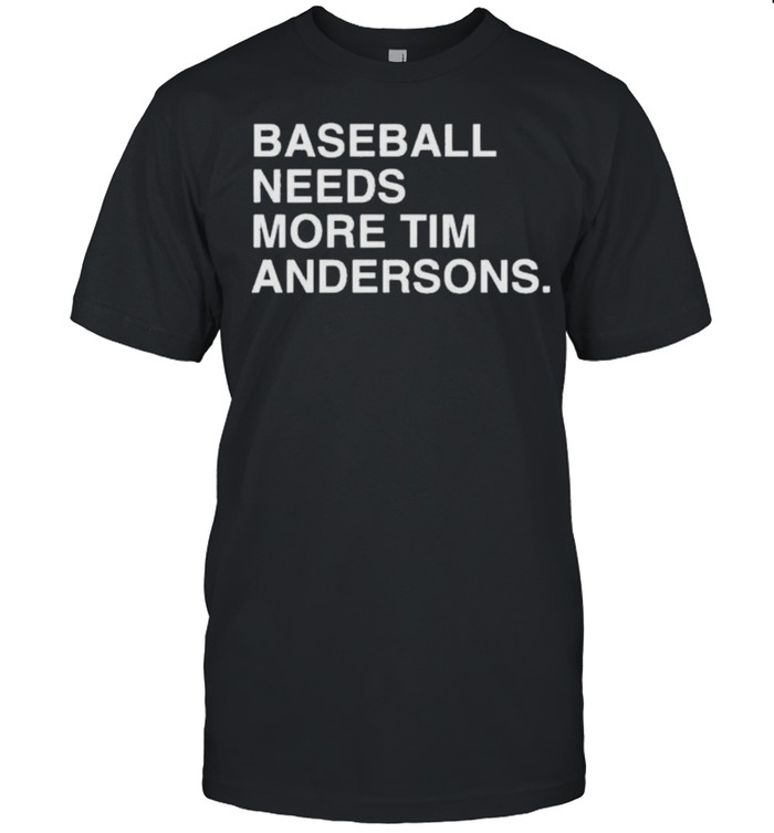 Baseball Needs More Tim Andersons Shirt