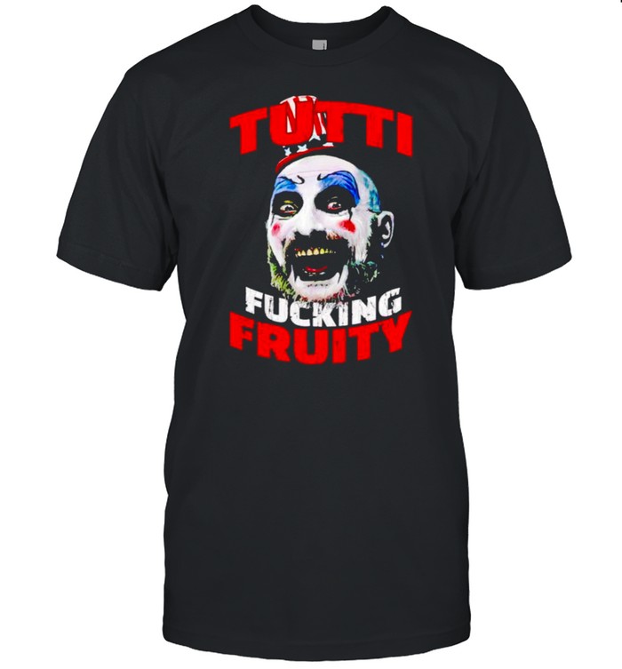 Captain Spaulding tutti fucking fruity shirt