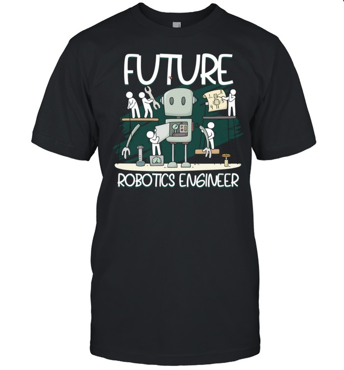 Future Robotics Engineer Building Machines Robotics Shirt