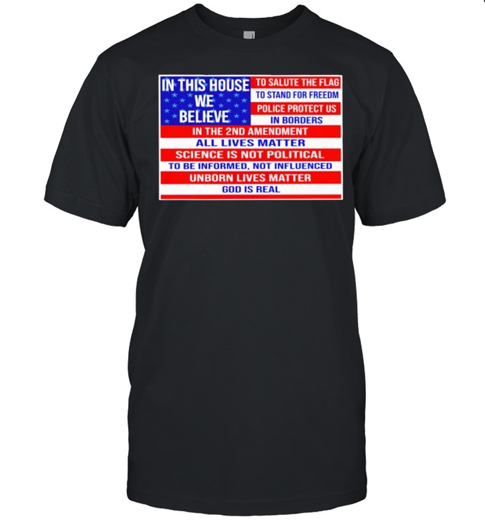 In This House We Believe To Salute The Flag Shirt