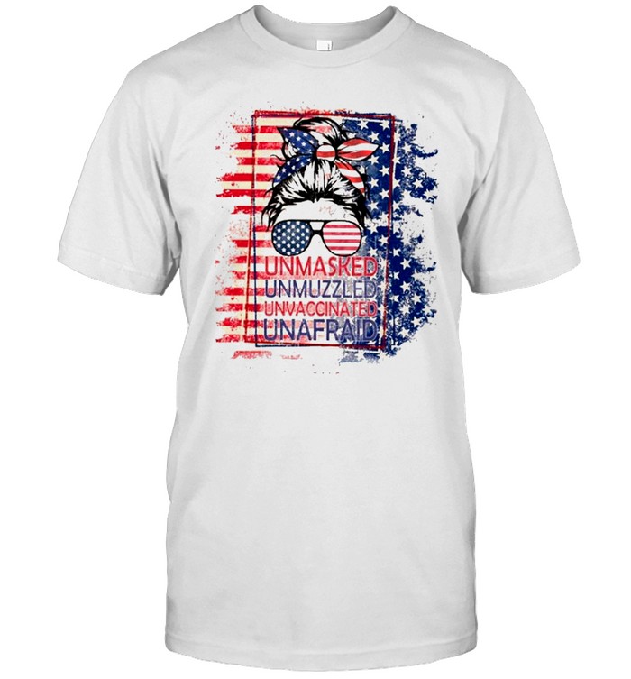 Messy Bun Mom Life Unmasked Unmuzzled Unvaccinated Unafraid American Flag Shirt