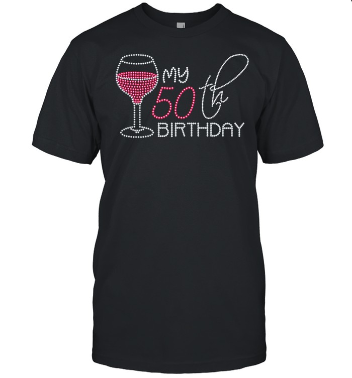 My 50th Birthday 50 Years Old Pink Wine shirt