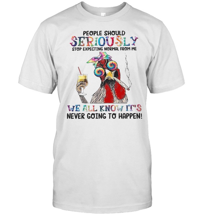People Should Seriusly Stop Expecting Nromal Form Me Shirt