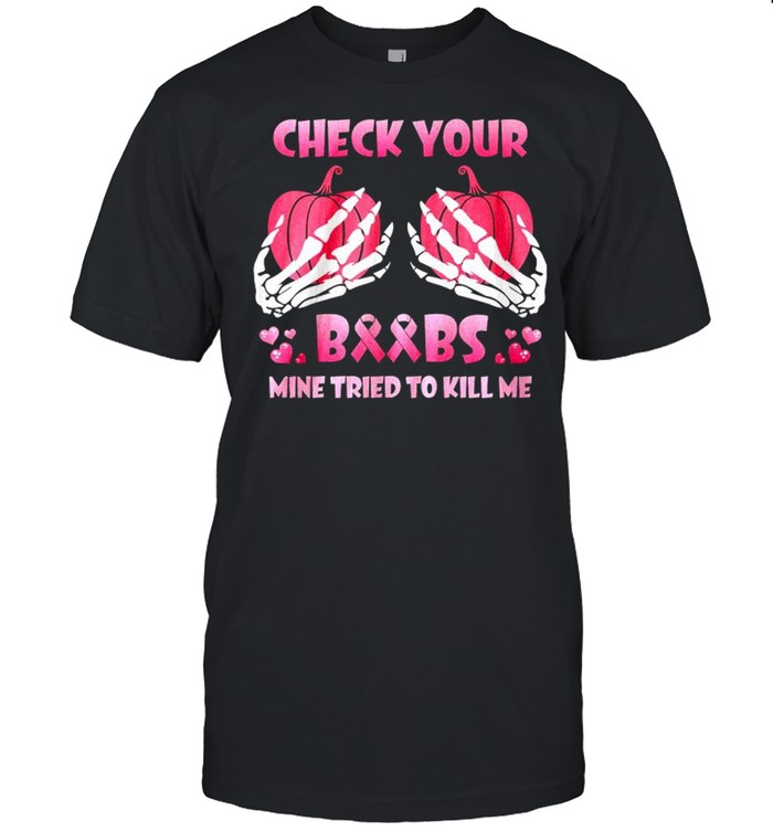 Check your boobs pumpkin mine tried to kill me shirt