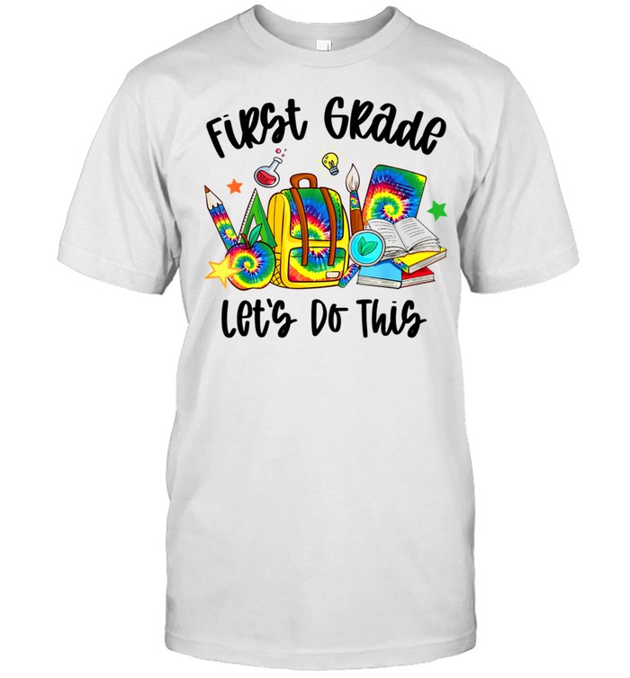 First Grade Let's Do This Tie Dye Teacher Student shirt