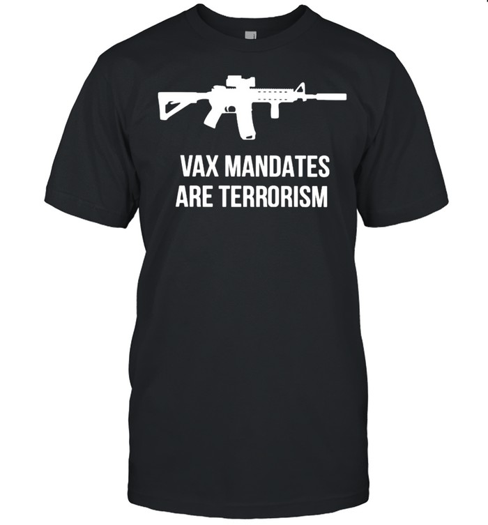 Gun vax mandates are terrorism shirt