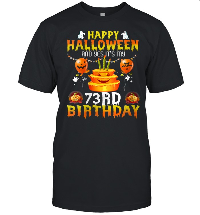 Happy Halloween And Yes It'S My 73Rd Birthday 73 Years Old Shirt