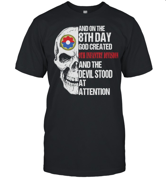 Skull And On The 8Th Day God Created 9Th Infantry Division And The Devil Stood At Attention Shirt