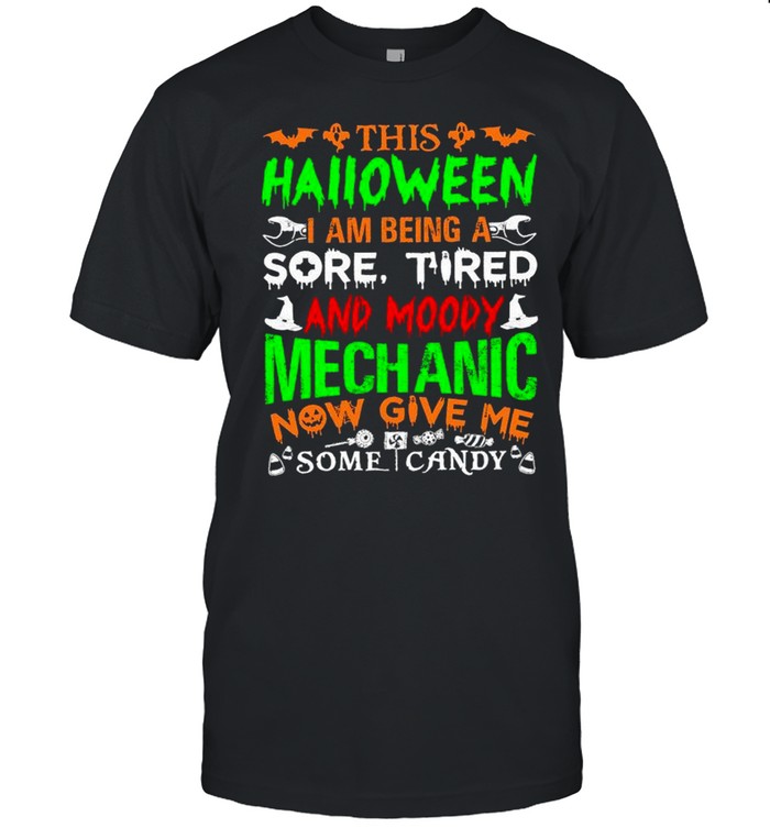 This Halloween I Am Being A Sore Tired And Moody Mechanic New Give Me Some Candy Shirt