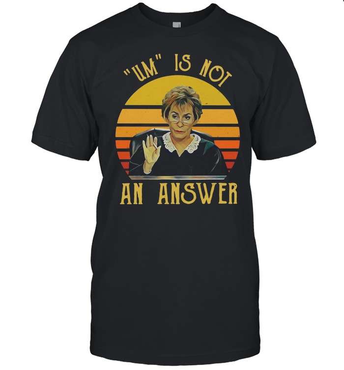 Judge Judy Ridiculous Um Is Not An Answer 2021 Vintage T-shirt