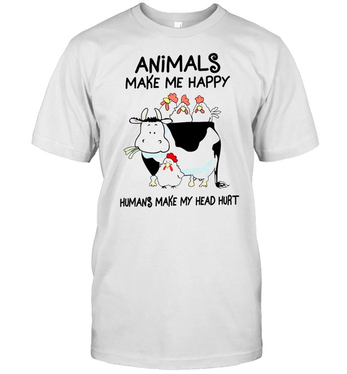 Animals make me happy humans make my head hurt shirt
