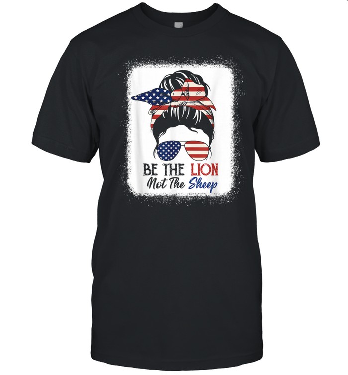 Be The Lion Not The Sheep American Flag Sunglasses Messy Bun shirt
