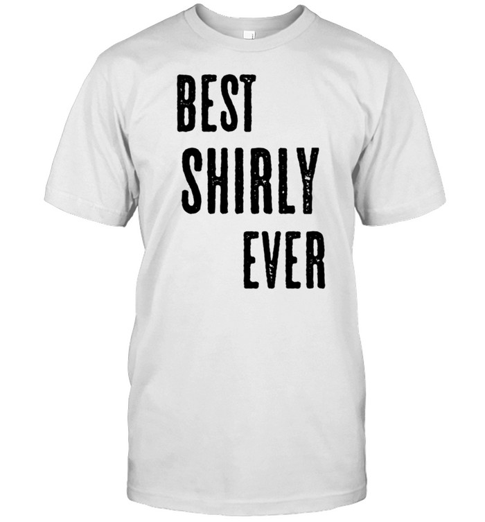 BEST SHIRLY EVER Cute Name shirt