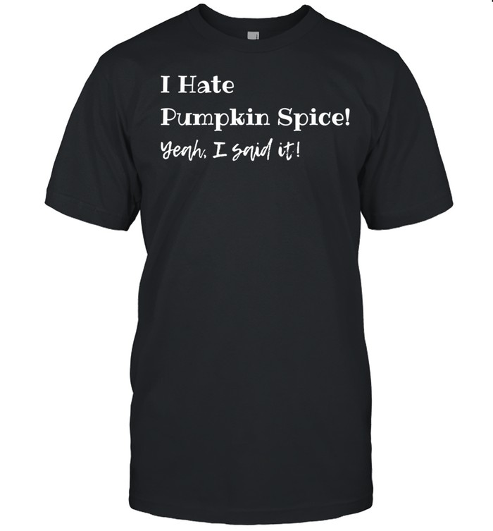 Fall I Hate Pumpkin Spice Shirt