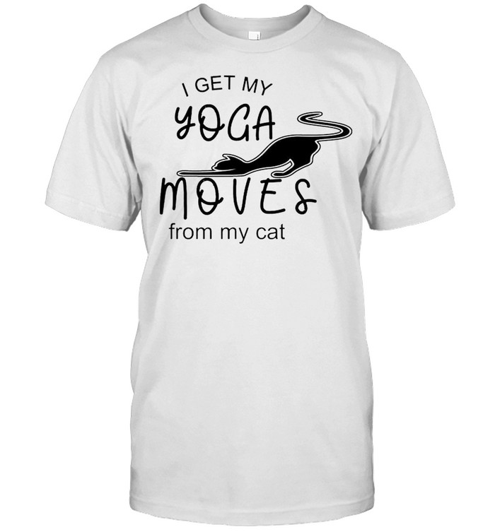 I get my yoga moves from my cat shirt