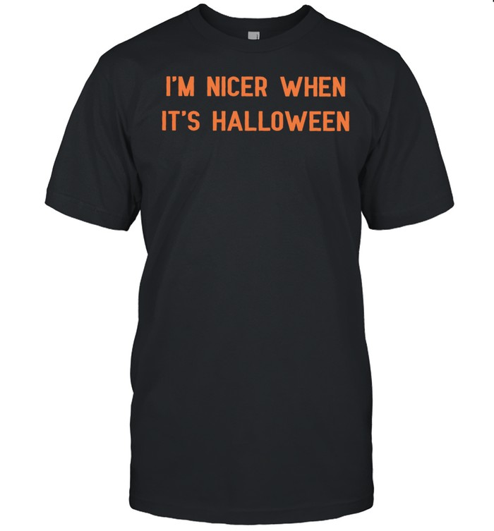 Im Nicer When Its Halloween Shirt