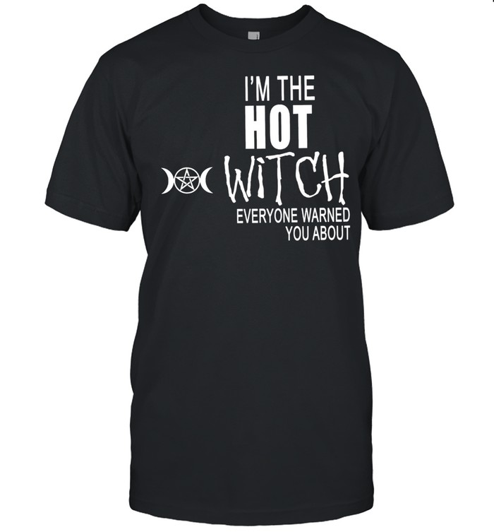 Im the psychotic witch everyone warned you about shirt