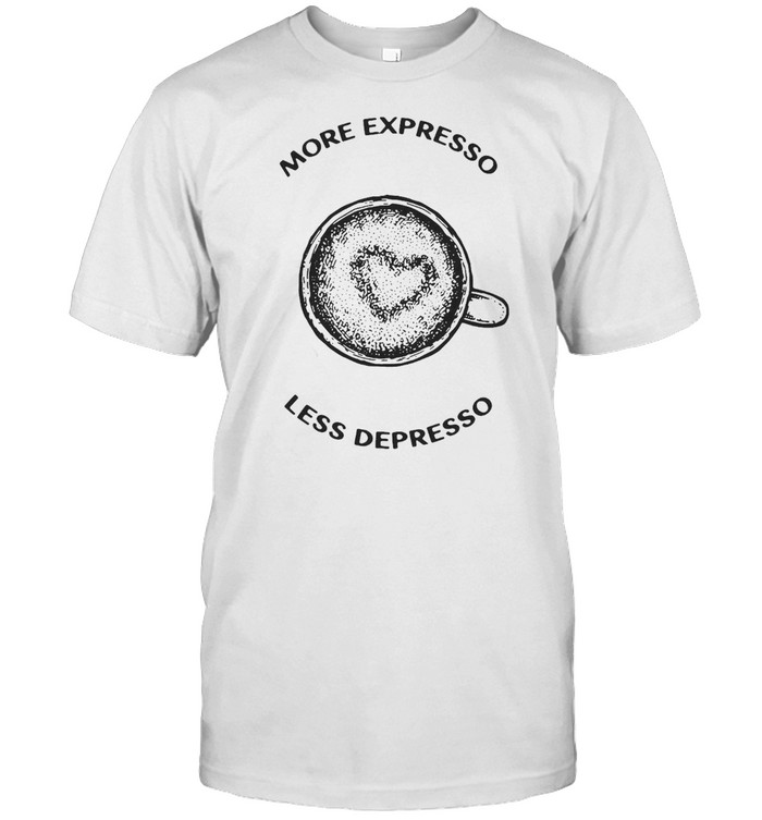 More Espresso Less Depresso Coffee Love T-shirt