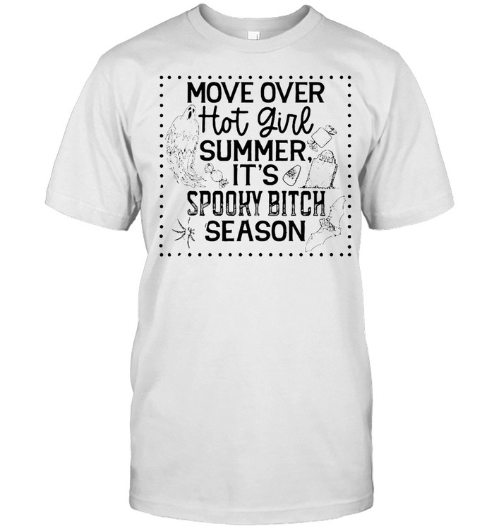 Move Over Hot Girl Summer It’s Spooky Bitch Season T-shirt