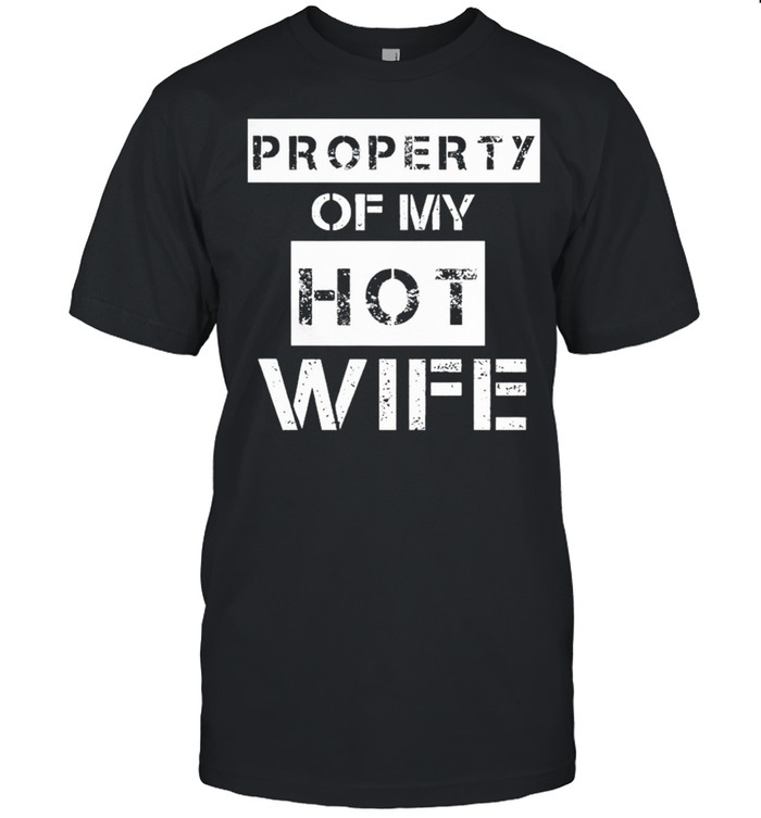 Property Of My Hot Wife shirt