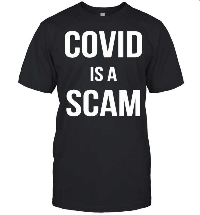 Covid Is A Scam shirt