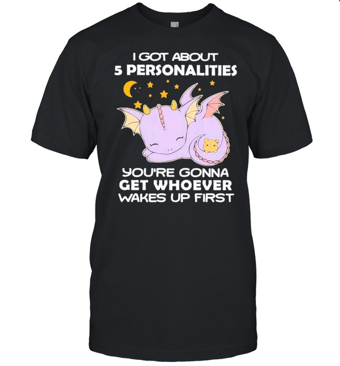 Funny tootles I got about 5 personalities you’re gonna get whoever wakes up first shirt