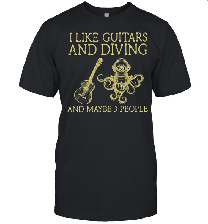 I Like Guitars And Diving And Maybe 3 People shirt