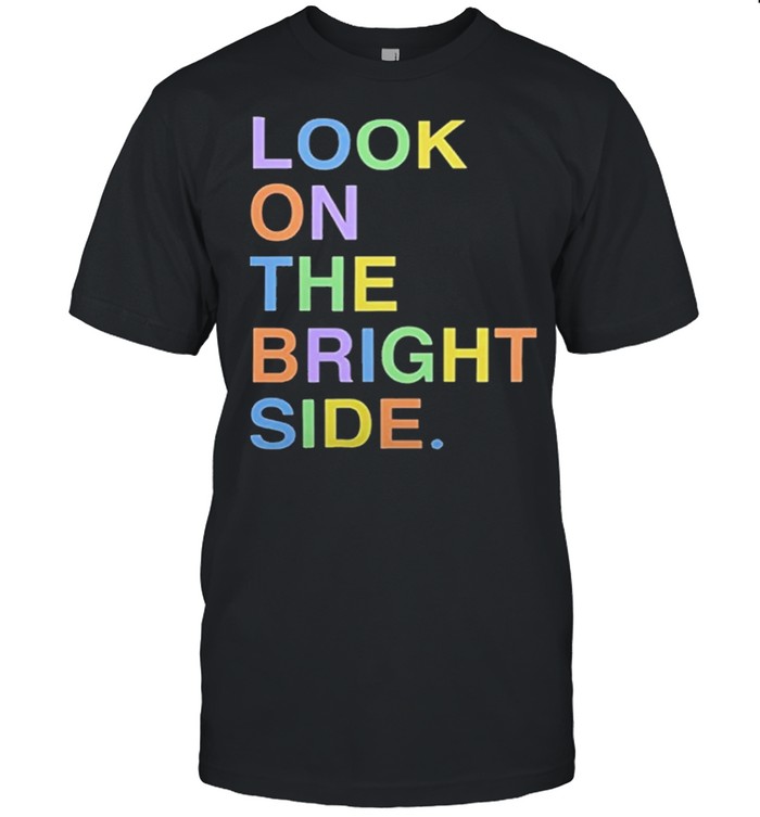 Look on the bright side shirt