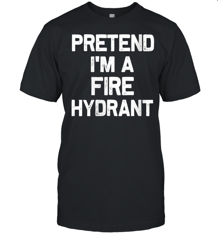 Pretend I'M A Fire Hydrant Halloween Costume Shirt