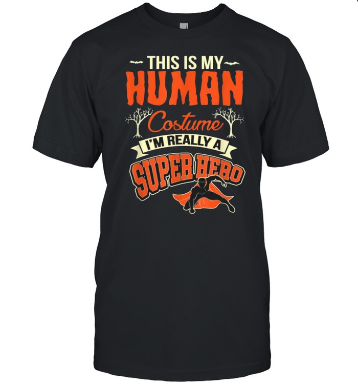 This is my Human Costume I’m Really A Superhero T Shirt