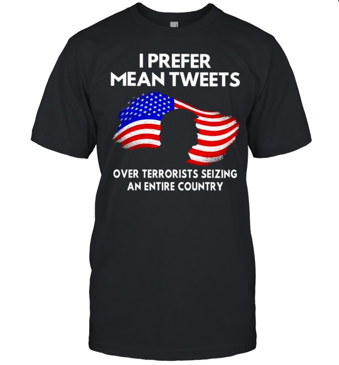 Trump I Prefer Mean Tweets Over Terrorists Seizing Shirt