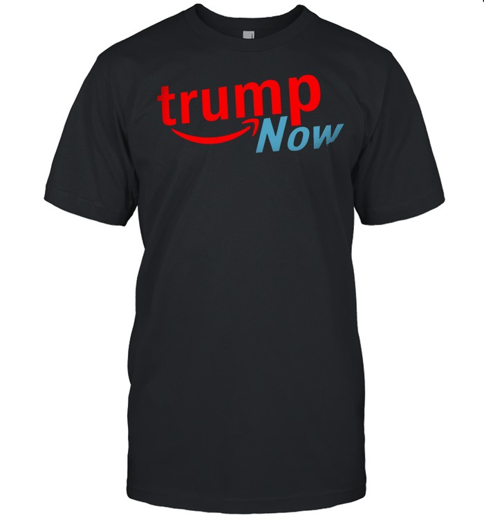 Trump Now Shirt