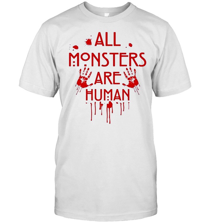 All monsters are human shirt