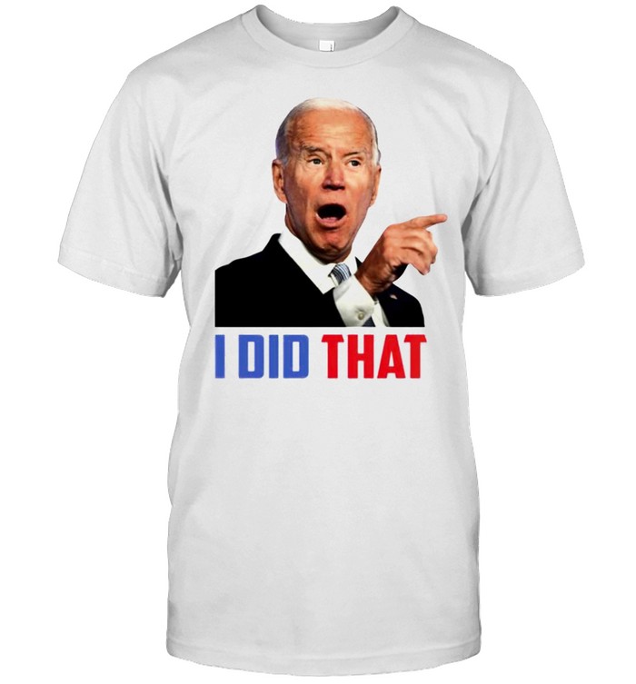 Biden I Did That Shirt