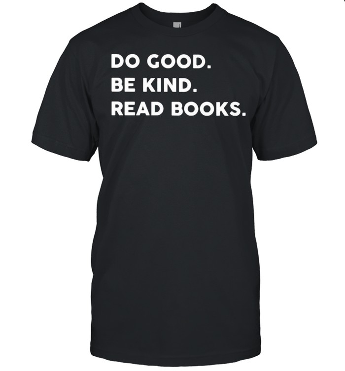 Do good be kind read books shirt