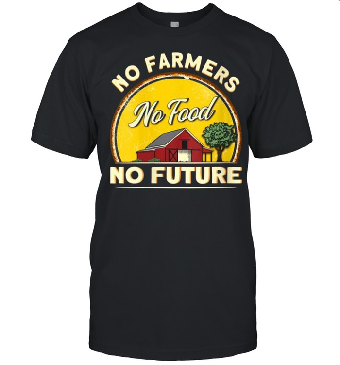 Farmer Quote No Farmers No Food No Future Farm Farmer shirt