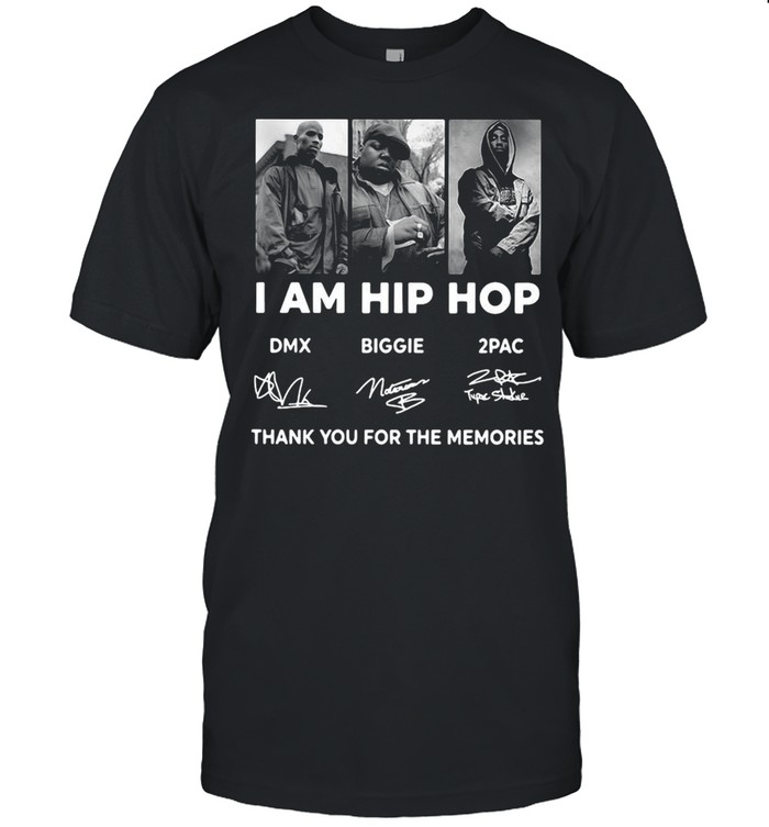 I Am Hip Hop DMX BIGGIE 2PAC Signature Thank You For The Memories T-shirt