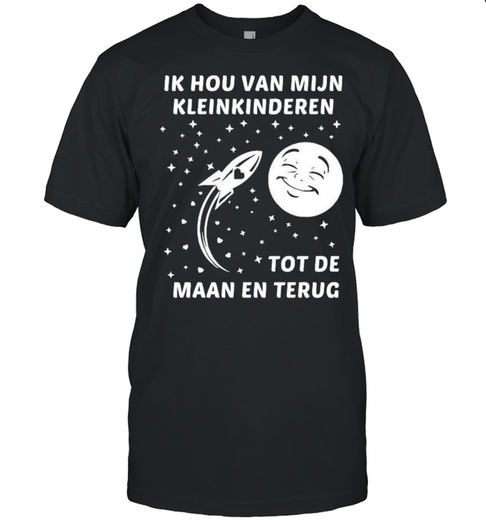 Ik Hou Van Mijn Kleinkinderen Tot De Maan En Terug Shirt