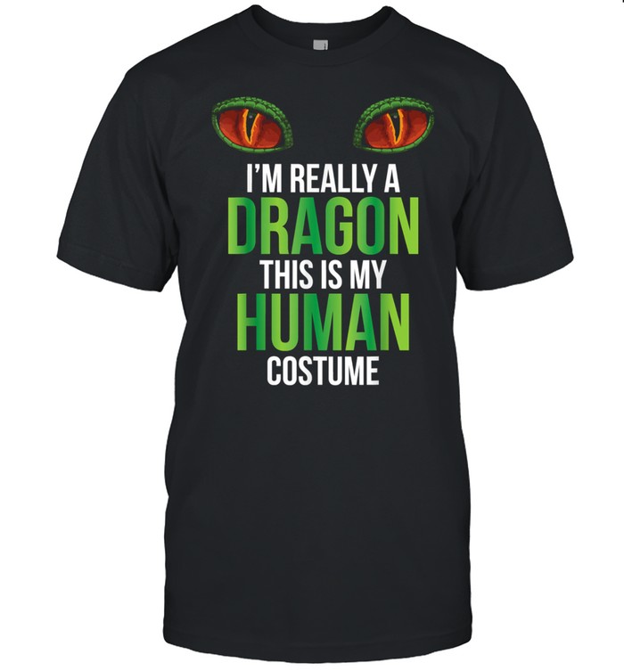 I’m really a Dragon this is my human costume shirt