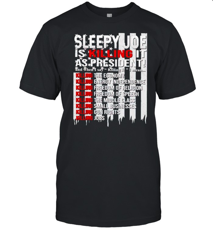 Sleepy Joe Is Killing It As President Shirt