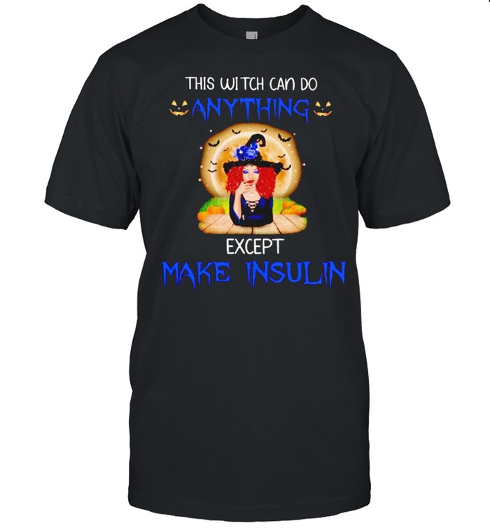 This witch can do anything except make insulin shirt