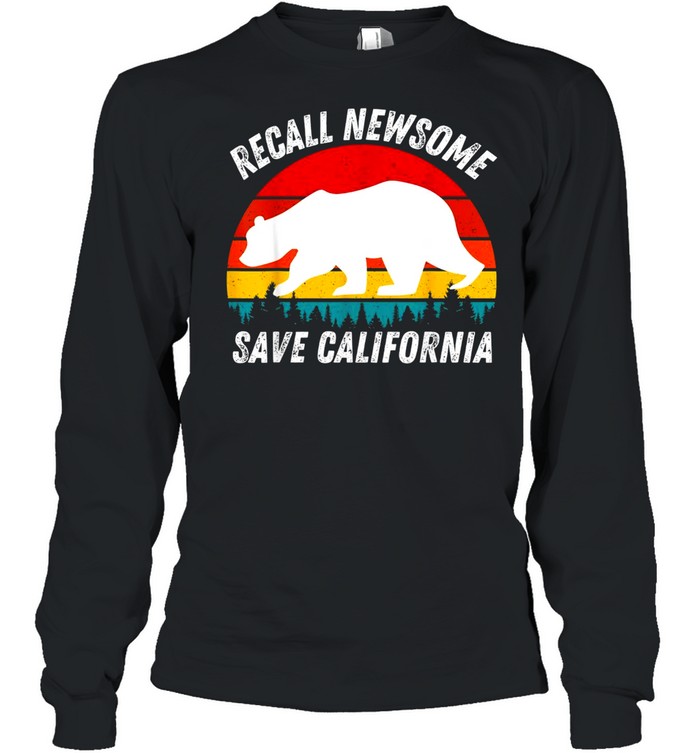 RECALL NEWSOME SAVE CALIFORNIA FIRE GAVIN NEWSOME shirt Long Sleeved T-shirt
