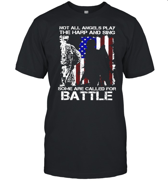 American Flag Veteran Not All Angels Play The Harp And Sing Some Are Called For Battle T-Shirt