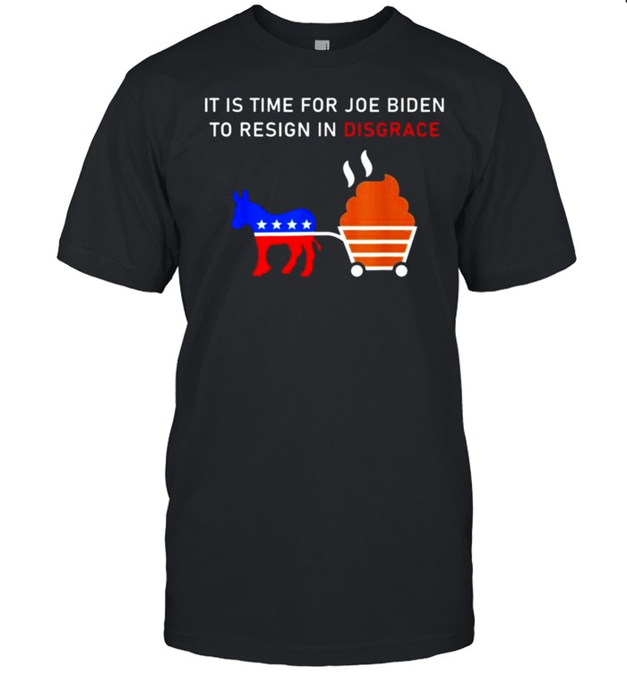 Anti Biden It Is Time For Joe Biden To Resign In Disgrace T-Shirt