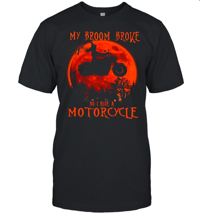 My Broom Broke So I Ride A Motorcycle Halloween Shirt