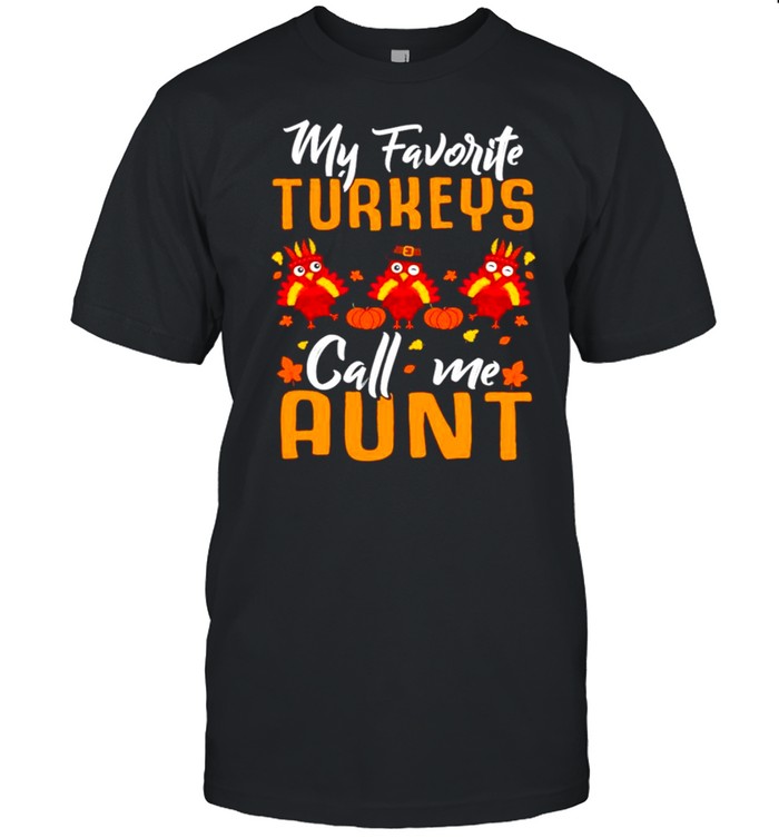 My Favorites Turkeys Call Me Aunt Thanksgiving Day Halloween Shirt