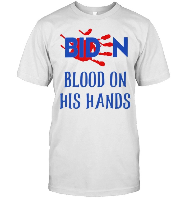Biden Blood On His Hands Shirt